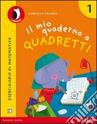 Il mio quaderno a quadretti. Per la Scuola elementare. Con espansione online libro