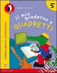 Il mio quaderno a quadretti. Per la Scuola elementare. Con espansione online libro