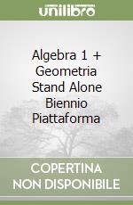 Algebra 1 + Geometria Stand Alone Biennio Piattaforma libro