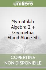 Mymathlab Algebra 2 + Geometria Stand Alone Sb libro