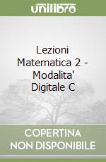 Lezioni Matematica 2 - Modalita' Digitale C libro