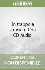 In trappola stranieri. Con CD Audio libro