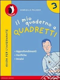 Il mio quaderno a quadretti. Materiali per il docente. Per la Scuola elementare libro