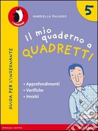 Il mio quaderno a quadretti. Materiali per il docente. Per la Scuola elementare libro