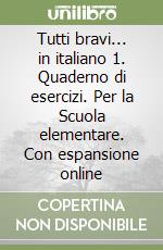 Tutti bravi... in italiano 1. Quaderno di esercizi. Per la Scuola elementare. Con espansione online libro