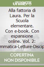 Alla fattoria di Laura. Per la Scuola elementare. Con e-book. Con espansione online. Vol. 2: Grammatica-Letture-Discipline libro