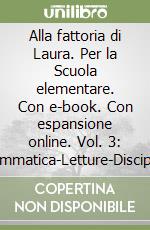 Alla fattoria di Laura. Per la Scuola elementare. Con e-book. Con espansione online. Vol. 3: Grammatica-Letture-Discipline libro