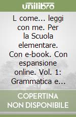 L come... leggi con me. Per la Scuola elementare. Con e-book. Con espansione online. Vol. 1: Grammatica e scrittura-Letture libro