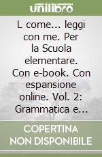 L come... leggi con me. Per la Scuola elementare. Con e-book. Con espansione online. Vol. 2: Grammatica e scrittura-Letture libro
