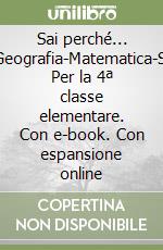 Sai perché... Storia-Geografia-Matematica-Scienze. Per la 4ª classe elementare. Con e-book. Con espansione online libro