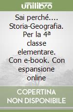 Sai perché.... Storia-Geografia. Per la 4ª classe elementare. Con e-book. Con espansione online libro