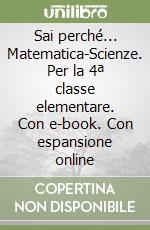 Sai perché... Matematica-Scienze. Per la 4ª classe elementare. Con e-book. Con espansione online libro