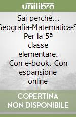 Sai perché... Storia-Geografia-Matematica-Scienze. Per la 5ª classe elementare. Con e-book. Con espansione online libro