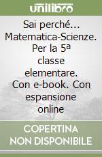 Sai perché... Matematica-Scienze. Per la 5ª classe elementare. Con e-book. Con espansione online libro