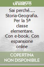 Sai perché.... Storia-Geografia. Per la 5ª classe elementare. Con e-book. Con espansione online libro