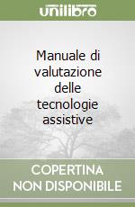 Manuale di valutazione delle tecnologie assistive libro