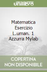 Matematica Esercizio L.uman. 1 Azzurra Mylab libro