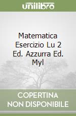 Matematica Esercizio Lu 2 Ed. Azzurra Ed. Myl
