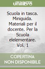 Scuola in tasca. Miniguida. Materiali per il docente. Per la Scuola elelementare. Vol. 1 libro
