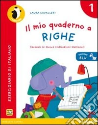 Il mio quaderno a righe. Ediz. blu. Per la Scuola elementare libro