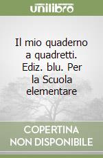 Il mio quaderno a quadretti. Ediz. blu. Per la Scuola elementare libro