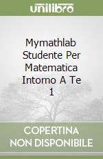 Mymathlab Studente Per Matematica Intorno A Te 1 libro