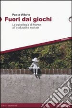 Fuori dai giochi. La psicologia di fronte all'esclusione sociale libro