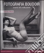 Fotografia boudoir. Scatti di seduzione libro