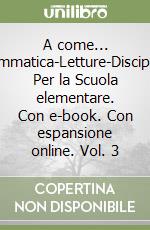 A come... Grammatica-Letture-Discipline. Per la Scuola elementare. Con e-book. Con espansione online. Vol. 3 libro