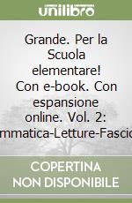 Grande. Per la Scuola elementare! Con e-book. Con espansione online. Vol. 2: Grammatica-Letture-Fascicolo libro