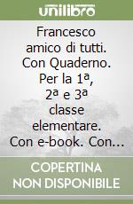 Francesco amico di tutti. Con Quaderno. Per la 1ª, 2ª e 3ª classe elementare. Con e-book. Con espansione online libro