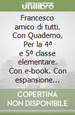 Francesco amico di tutti. Con Quaderno. Per la 4ª e 5ª classe elementare. Con e-book. Con espansione online libro