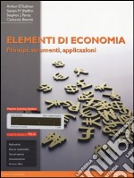 Elementi di economia. Principi, strumenti e applicazioni. Ediz. mylab. Con aggiornamento online. Con e-book