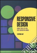 Responsive design. Progettare siti web per dispositivi mobili libro