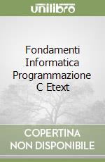 Fondamenti Informatica Programmazione C Etext libro