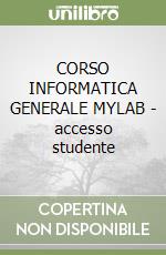 CORSO INFORMATICA GENERALE MYLAB - accesso studente libro