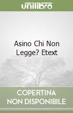 Asino Chi Non Legge? Etext libro