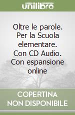 Oltre le parole. Per la Scuola elementare. Con CD Audio. Con espansione online