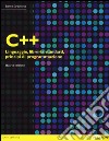 C++. Linguaggio, libreria standard, principi di programmazione libro di Stroustrup Bjarne