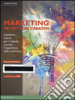 Il marketing nei settori creativi. Generare valore per il cliente tramite l'esperienza della creatività. Con eText. Con aggiornamento online. Con e-book libro