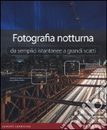 Fotografia notturna da semplici istantanee a grandi scatti libro