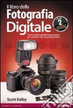 Il libro della fotografia digitale. Tutti i segreti spiegati passo passo per ottenere foto da professionisti. Vol. 2 libro