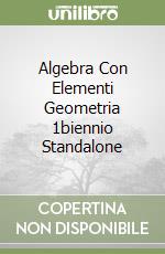 Algebra Con Elementi Geometria 1biennio Standalone libro