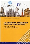 La gestione strategica delle IT Capabilities. Creazione, sviluppo e valorizzazione nel turismo libro