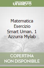 Matematica Esercizio Smart Uman. 1 Azzurra Mylab libro