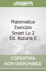 Matematica Esercizio Smart Lu 2 Ed. Azzurra E