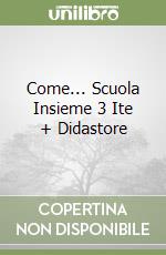 Come... Scuola Insieme 3 Ite + Didastore libro