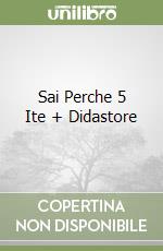 Sai Perche 5 Ite + Didastore libro