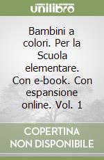 Bambini a colori. Per la Scuola elementare. Con e-book. Con espansione online. Vol. 1 libro