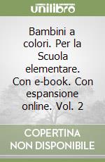 Bambini a colori. Per la Scuola elementare. Con e-book. Con espansione online. Vol. 2 libro